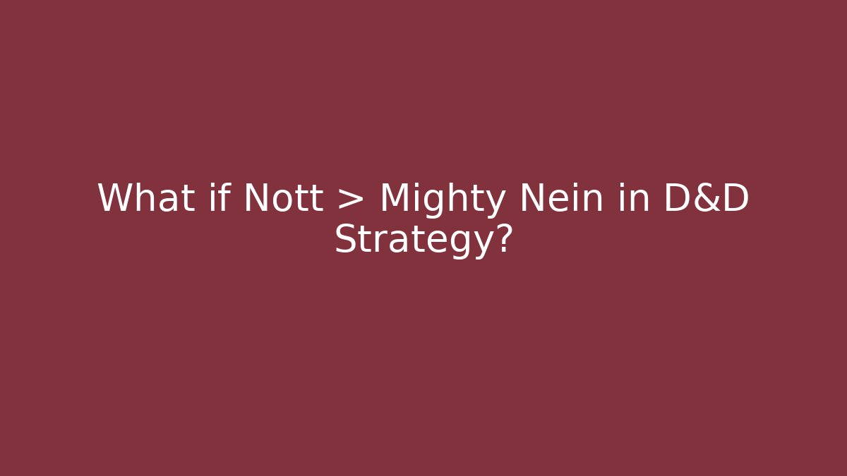 What if Nott > Mighty Nein in D&D Strategy?