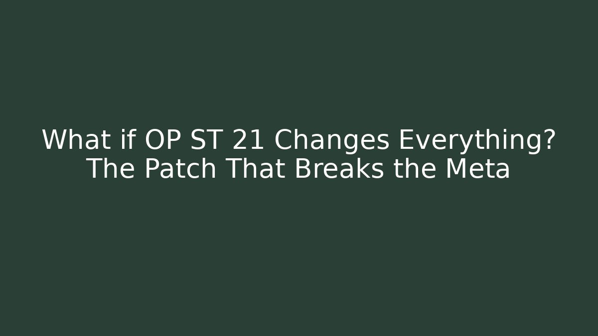 What if OP ST 21 Changes Everything? The Patch That Breaks the Meta - Método de Aprovação
