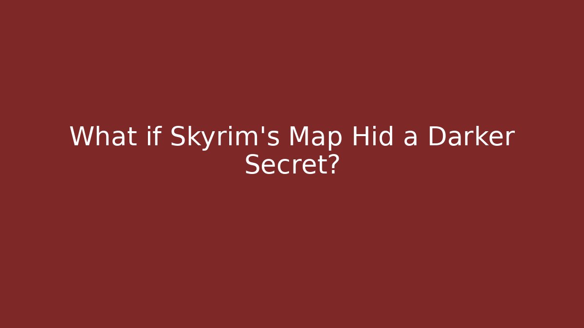 What if Skyrim’s Map Hid a Darker Secret?