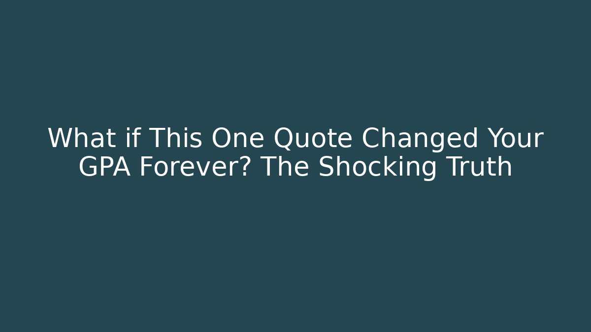 What if This One Quote Changed Your GPA Forever? The Shocking Truth