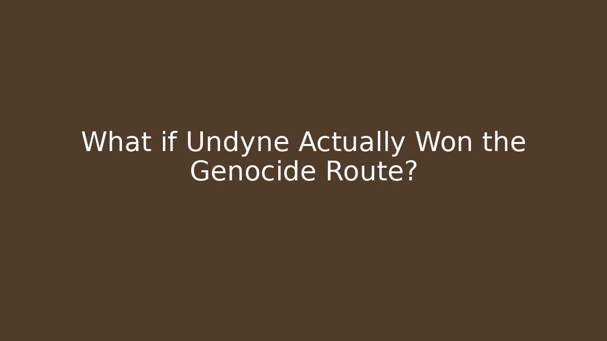 What if Undyne Actually Won the Genocide Route?