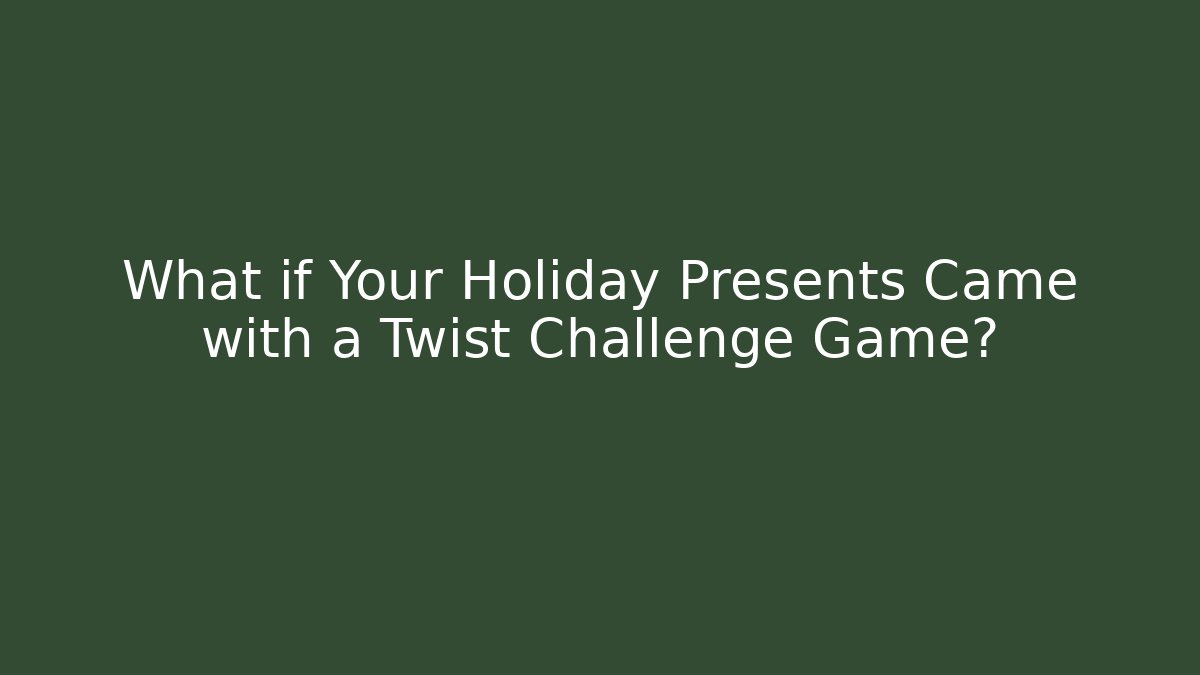 What if Your Holiday Presents Came with a Twist Challenge Game?
