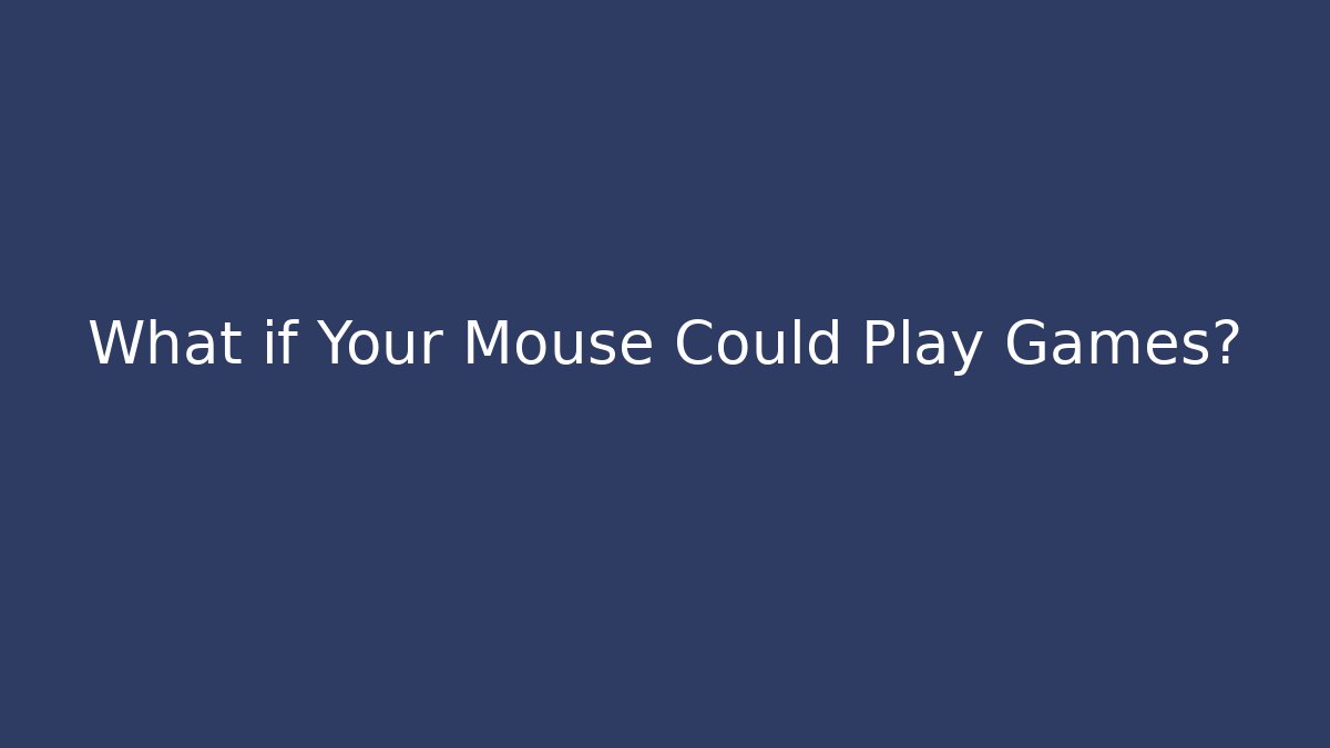 What if Your Mouse Could Play Games? - Método de Aprovação