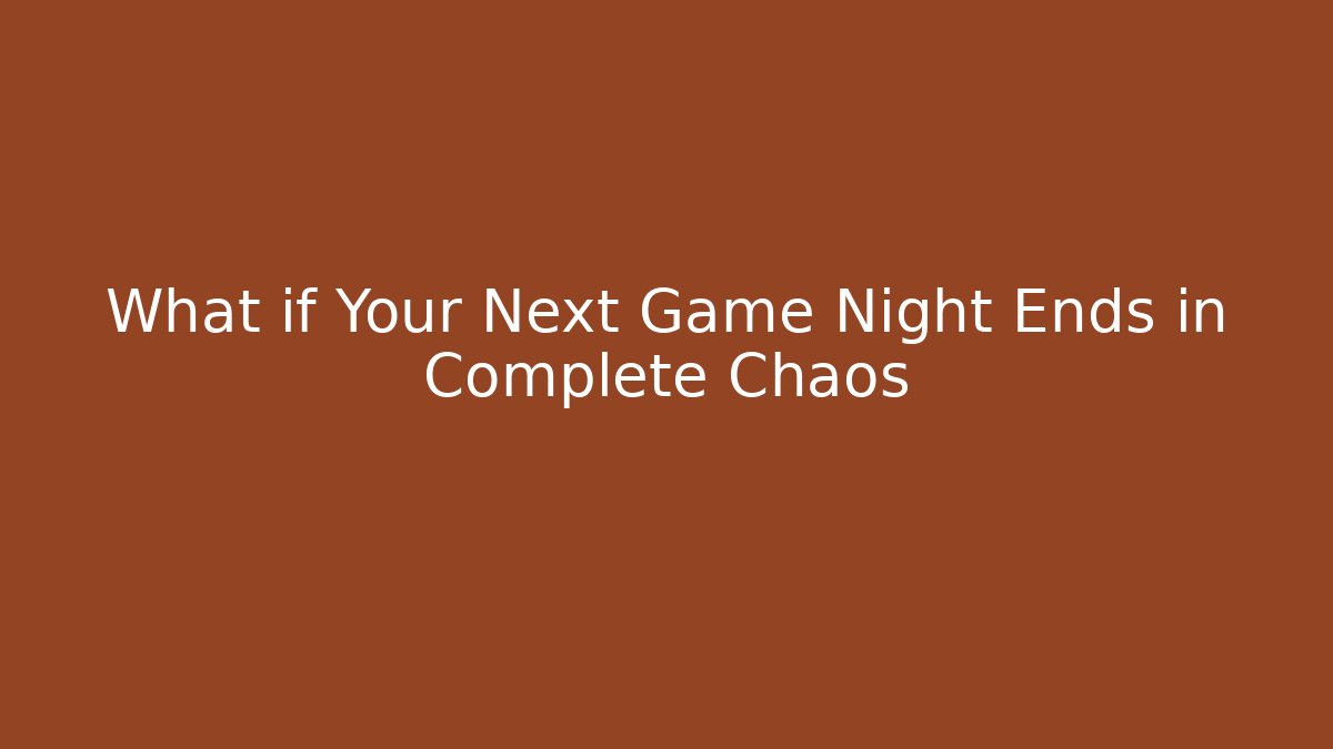 What if Your Next Game Night Ends in Complete Chaos