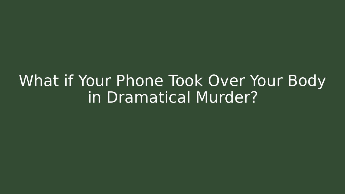 What if Your Phone Took Over Your Body in Dramatical Murder?