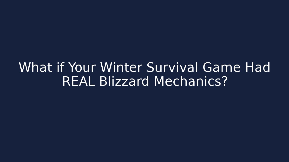 What if Your Winter Survival Game Had REAL Blizzard Mechanics?