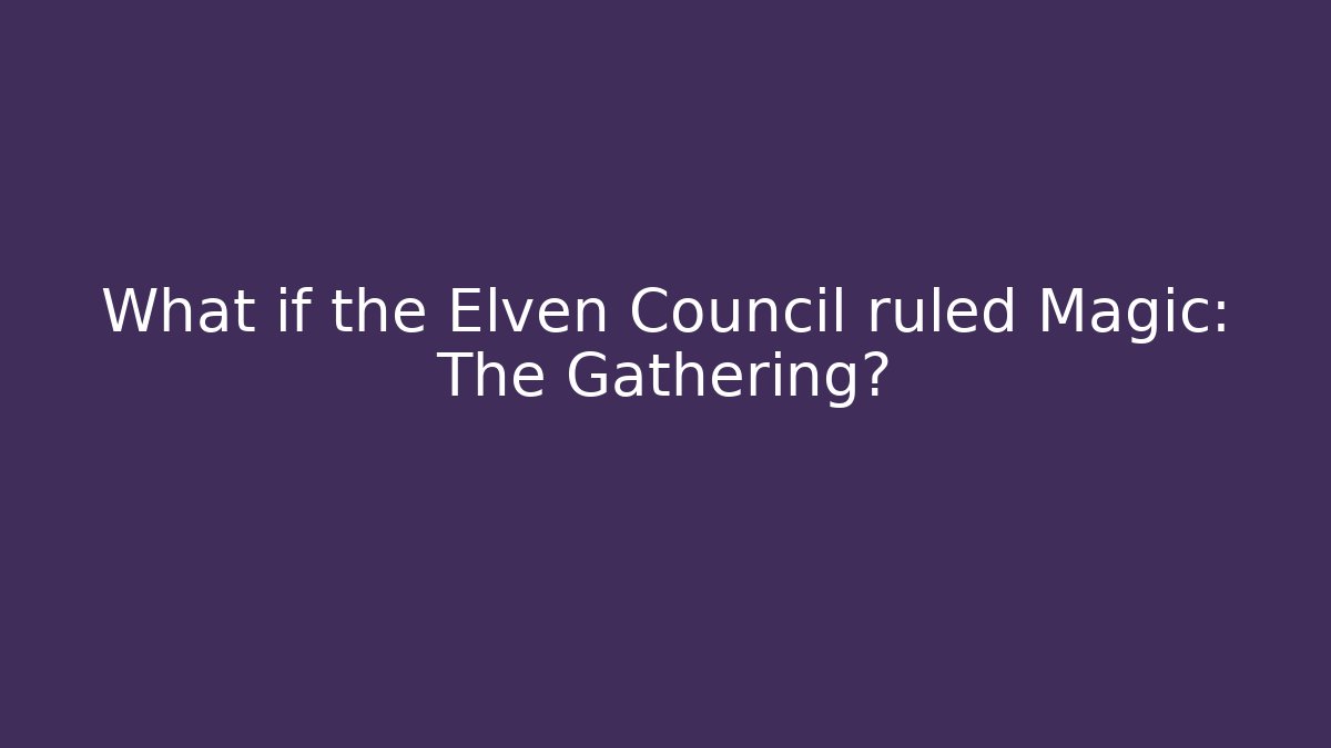 What if the Elven Council ruled Magic: The Gathering? - Método de Aprovação