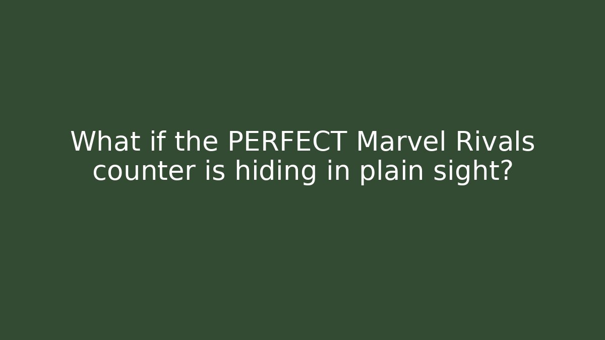 What if the PERFECT Marvel Rivals counter is hiding in plain sight?
