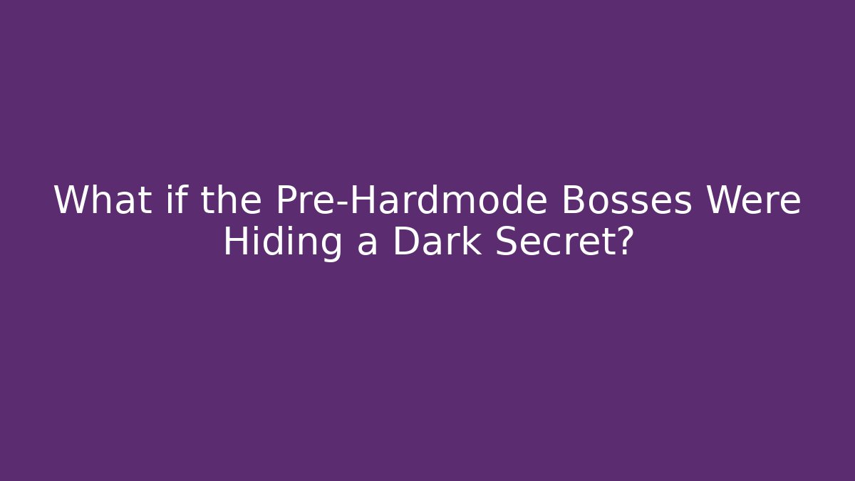What if the Pre-Hardmode Bosses Were Hiding a Dark Secret? - Método de Aprovação