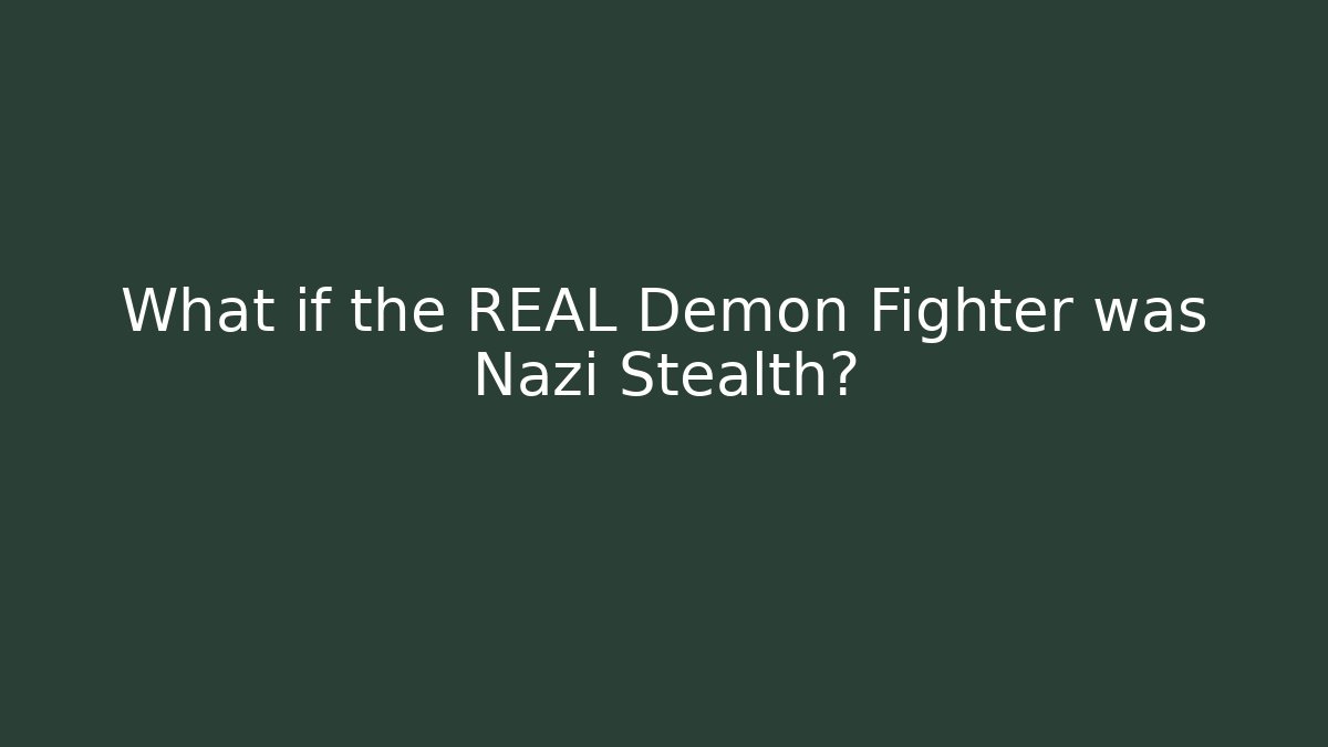What if the REAL Demon Fighter was Nazi Stealth?