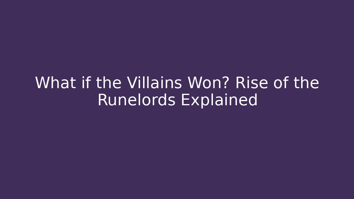 What if the Villains Won? Rise of the Runelords Explained