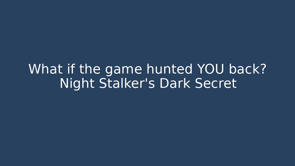 What if the game hunted YOU back? Night Stalker's Dark Secret