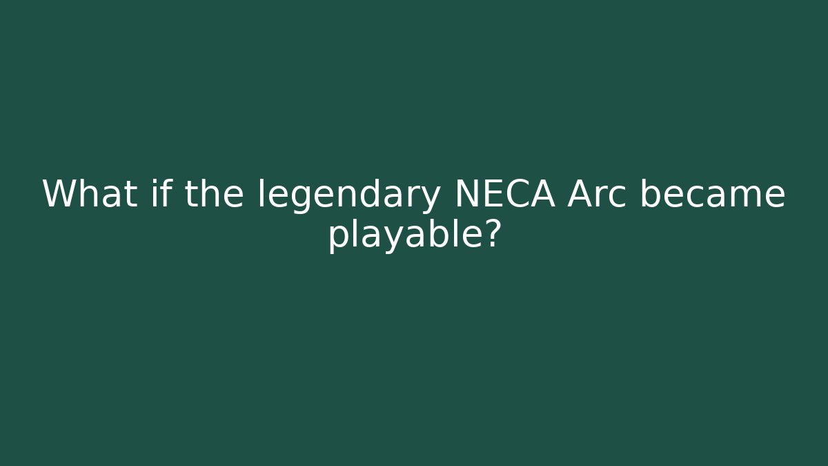 What if the legendary NECA Arc became playable?