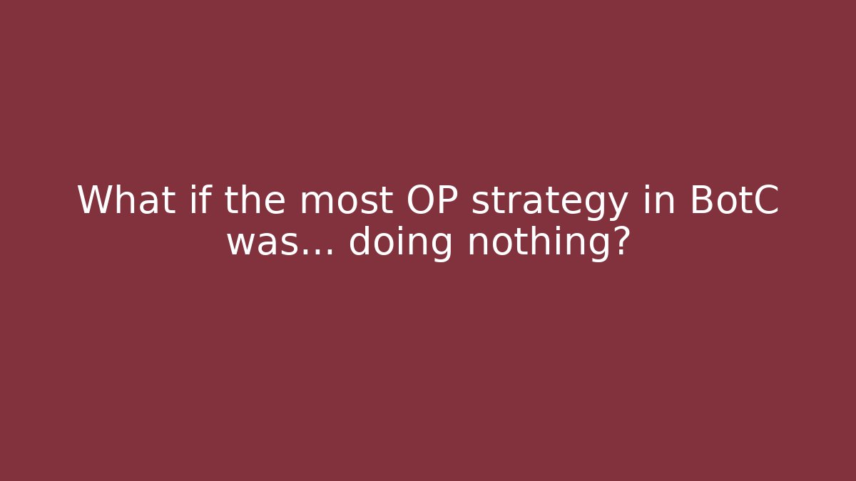 What if the most OP strategy in BotC was… doing nothing? - Método de Aprovação