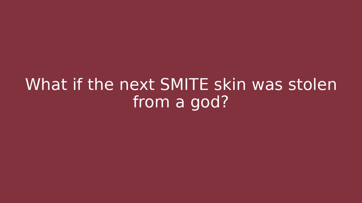 What if the next SMITE skin was stolen from a god?
