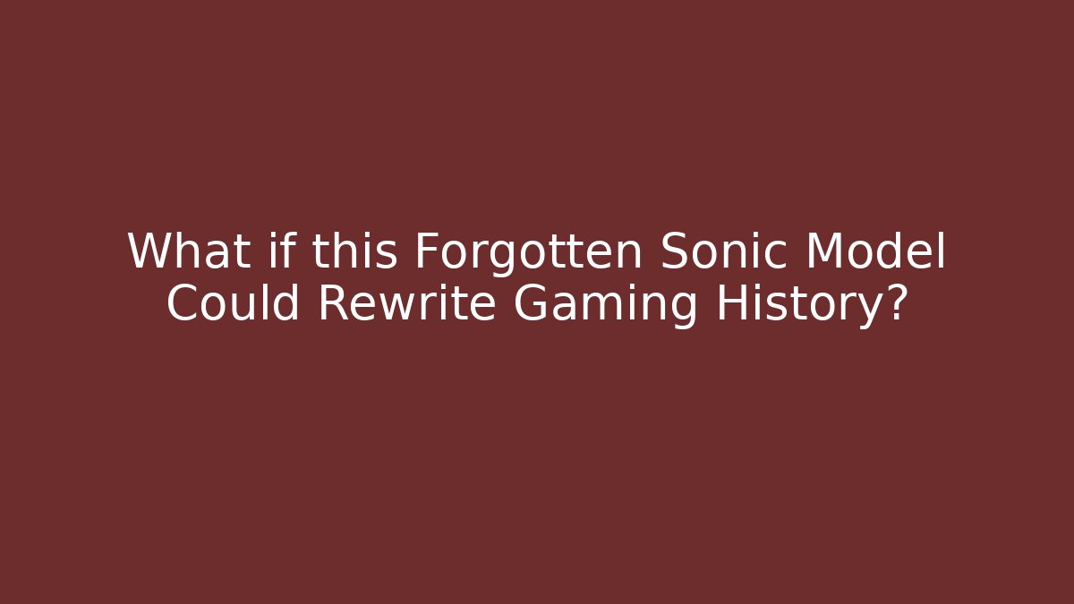 What if this Forgotten Sonic Model Could Rewrite Gaming History?