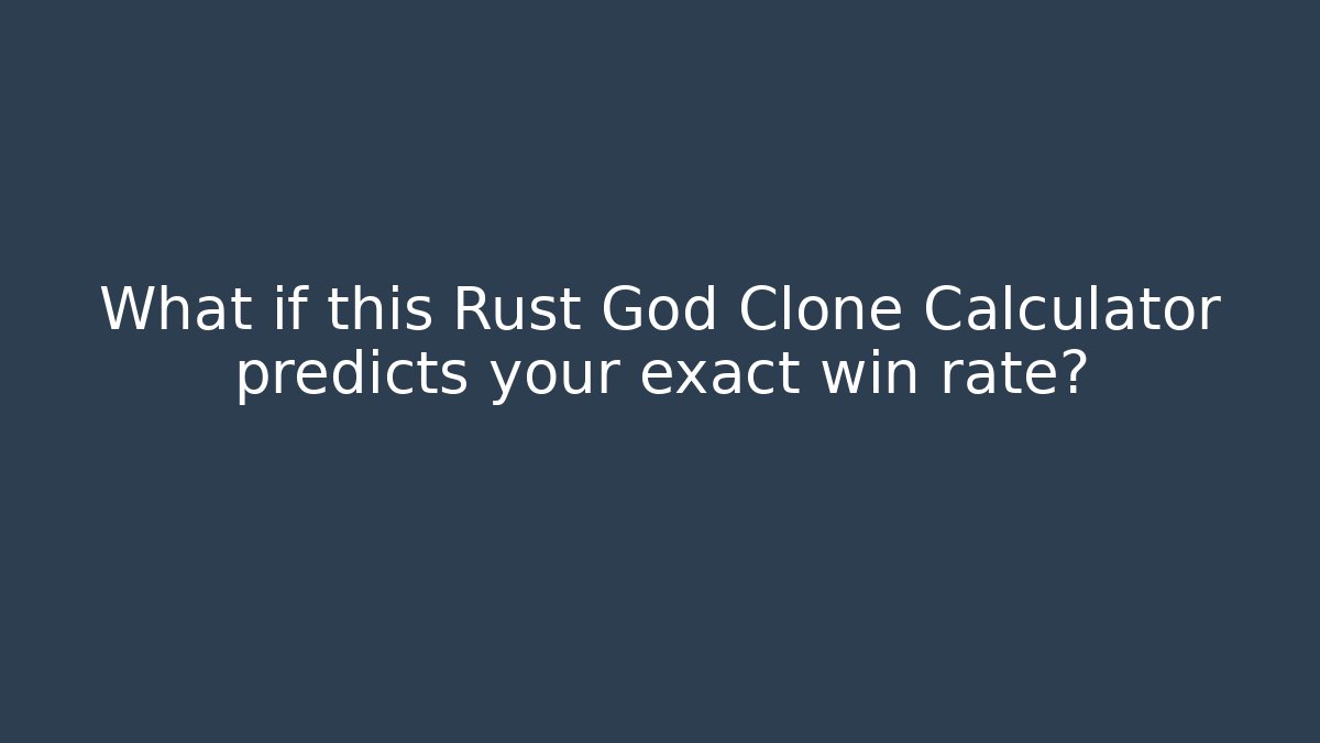 What if this Rust God Clone Calculator predicts your exact win rate?
