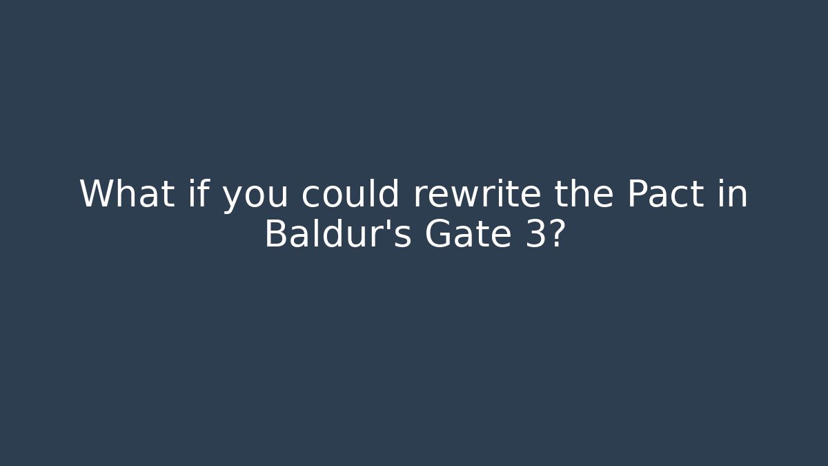 What if you could rewrite the Pact in Baldur's Gate 3?