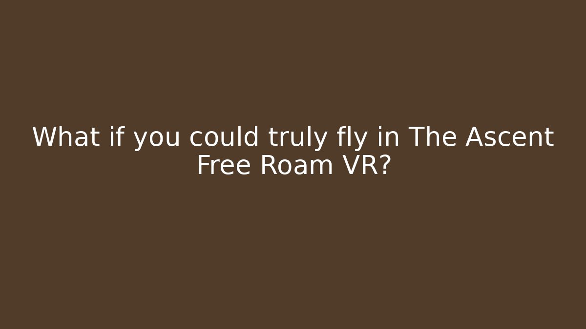 What if you could truly fly in The Ascent Free Roam VR?