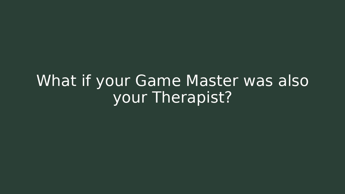 What if your Game Master was also your Therapist? - Método de Aprovação