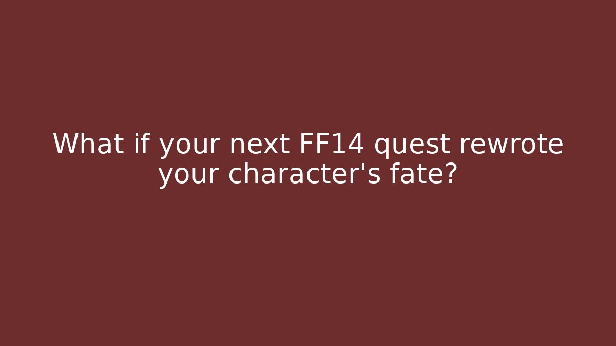 What if your next FF14 quest rewrote your character's fate?