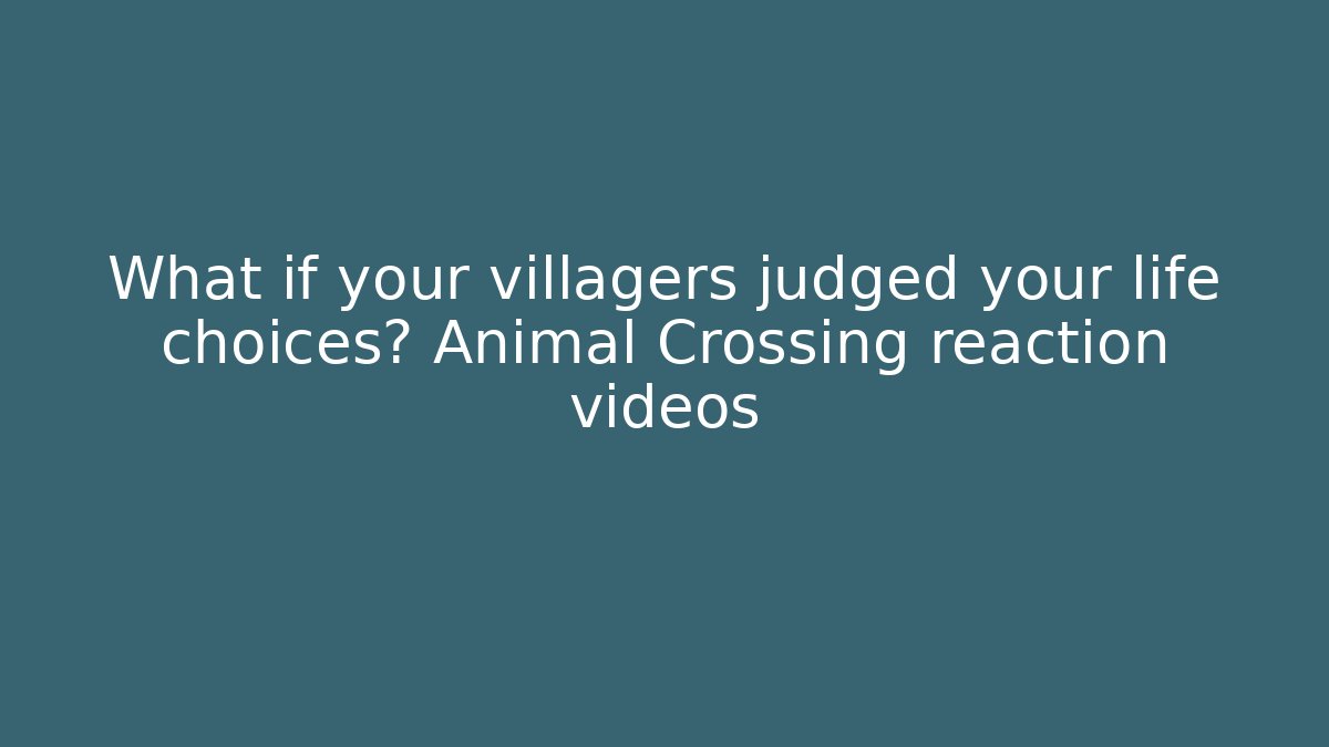 What if your villagers judged your life choices? Animal Crossing reaction videos - Método de Aprovação