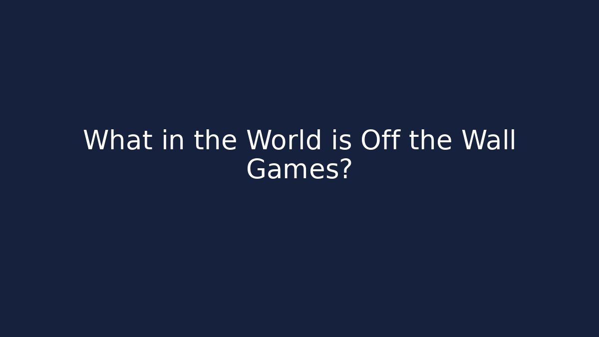 What in the World is Off the Wall Games?