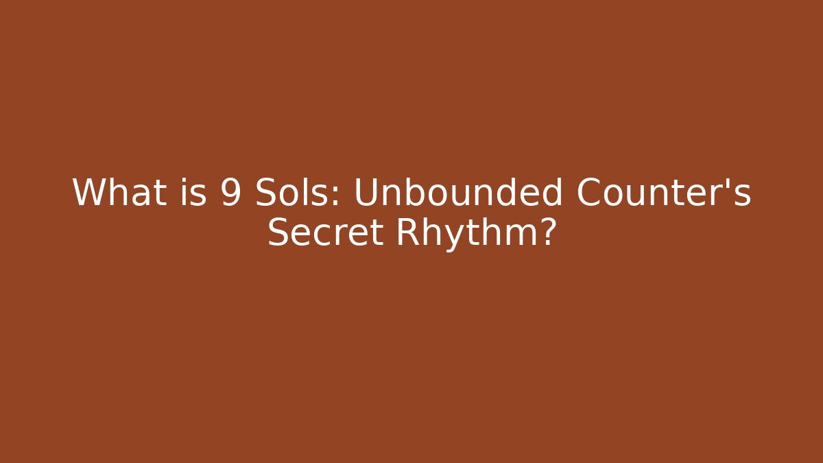 What is 9 Sols: Unbounded Counter's Secret Rhythm?