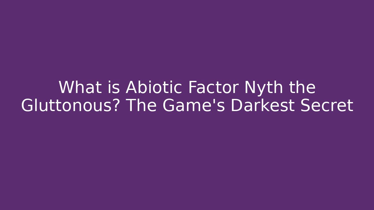 What is Abiotic Factor Nyth the Gluttonous? The Game's Darkest Secret