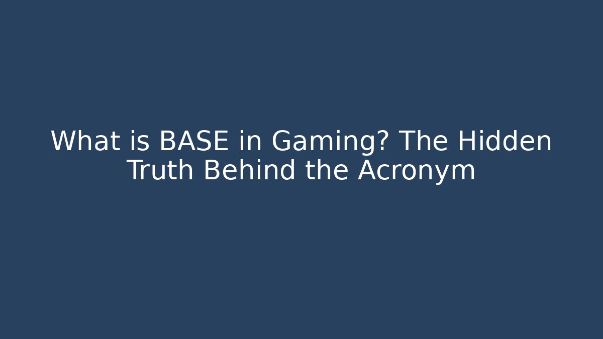 What is BASE in Gaming? The Hidden Truth Behind the Acronym