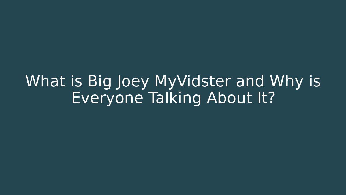 What is Big Joey MyVidster and Why is Everyone Talking About It?