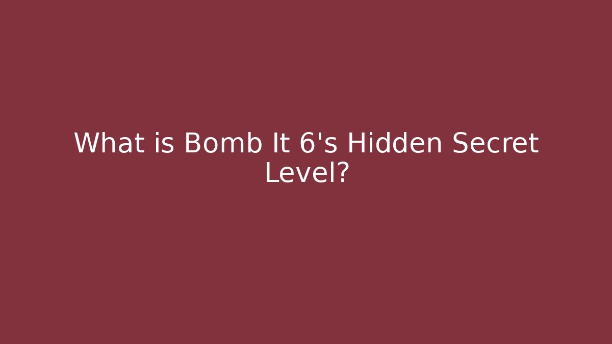 What is Bomb It 6's Hidden Secret Level? - Método de Aprovação