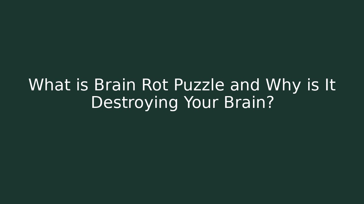 What is Brain Rot Puzzle and Why is It Destroying Your Brain?