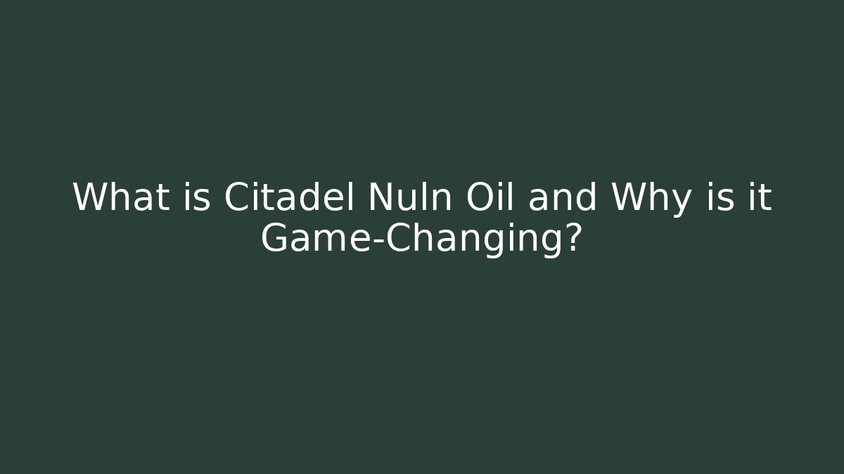 What is Citadel Nuln Oil and Why is it Game-Changing?