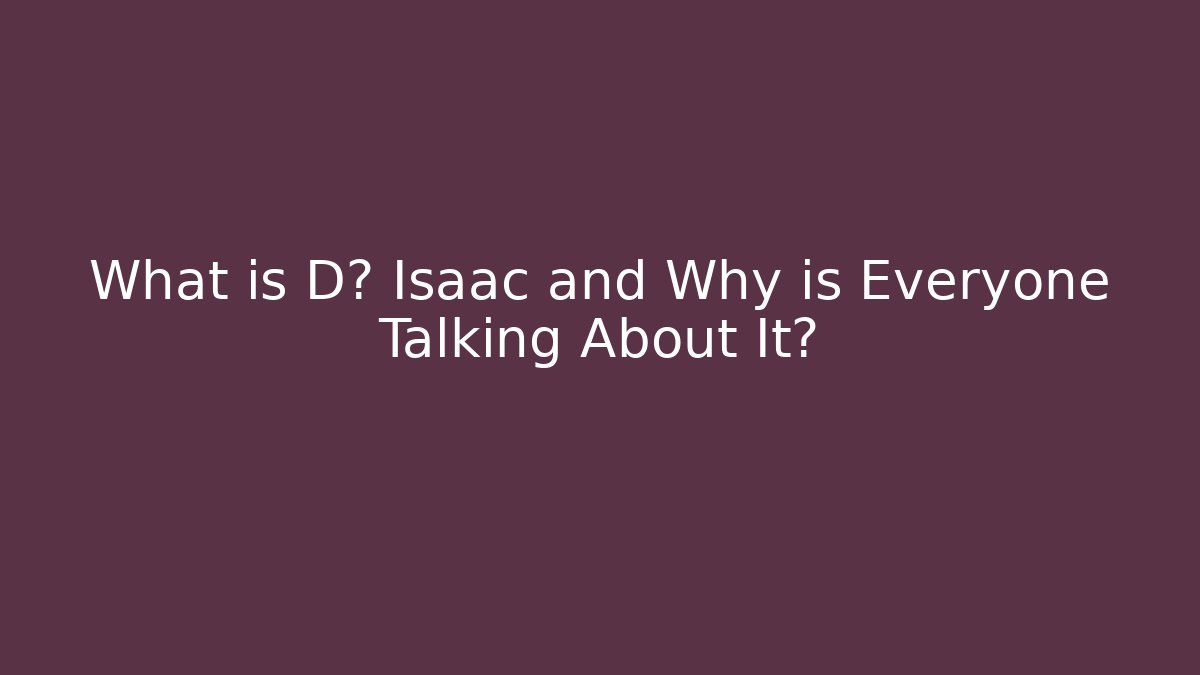 What is D∞ Isaac and Why is Everyone Talking About It?