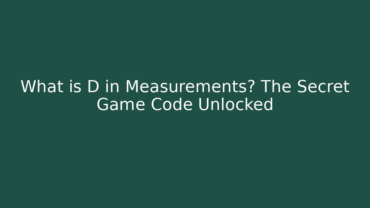 What is D in Measurements? The Secret Game Code Unlocked - Método de Aprovação
