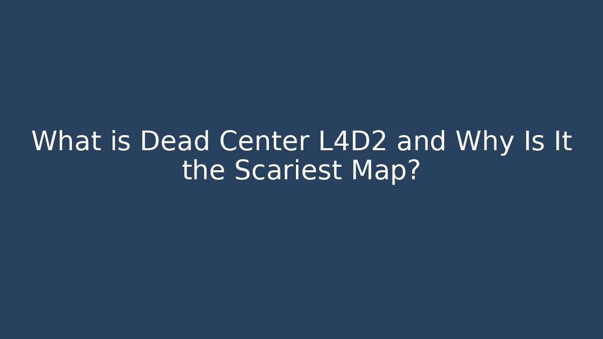What is Dead Center L4D2 and Why Is It the Scariest Map?