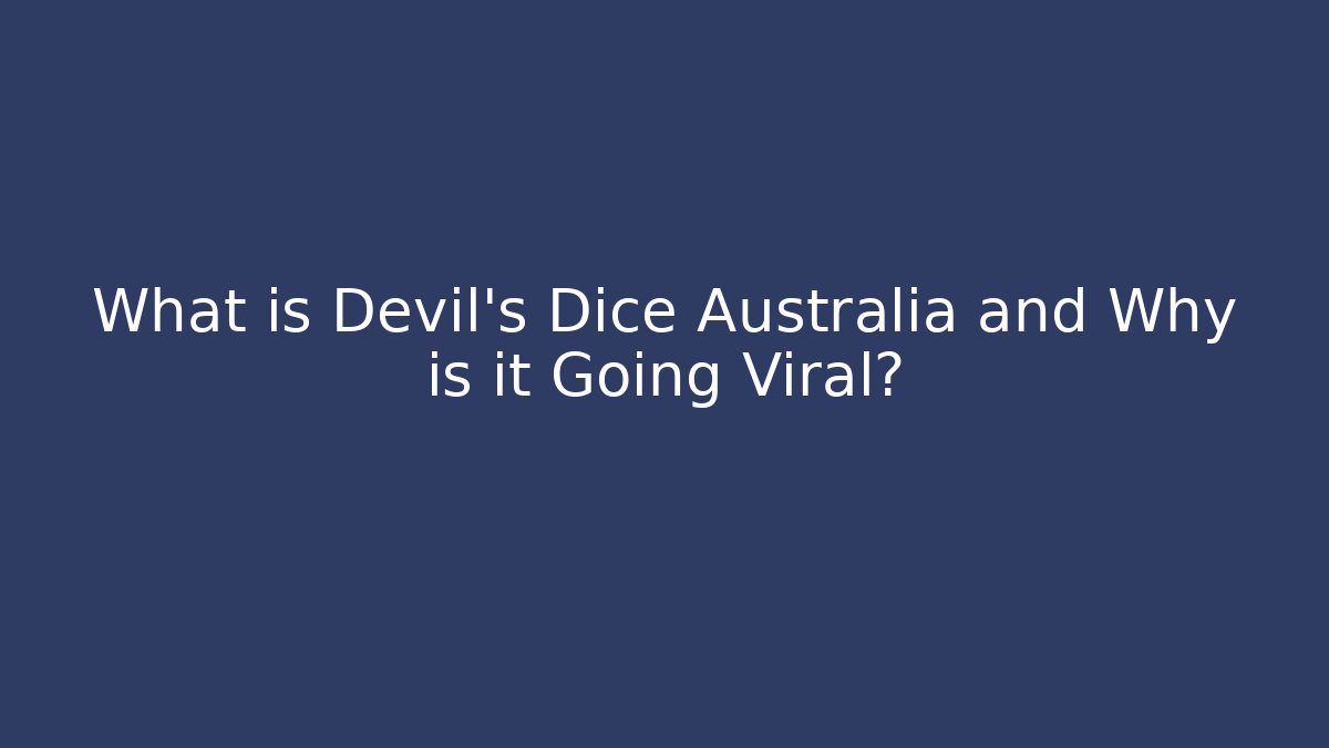 What is Devil's Dice Australia and Why is it Going Viral?