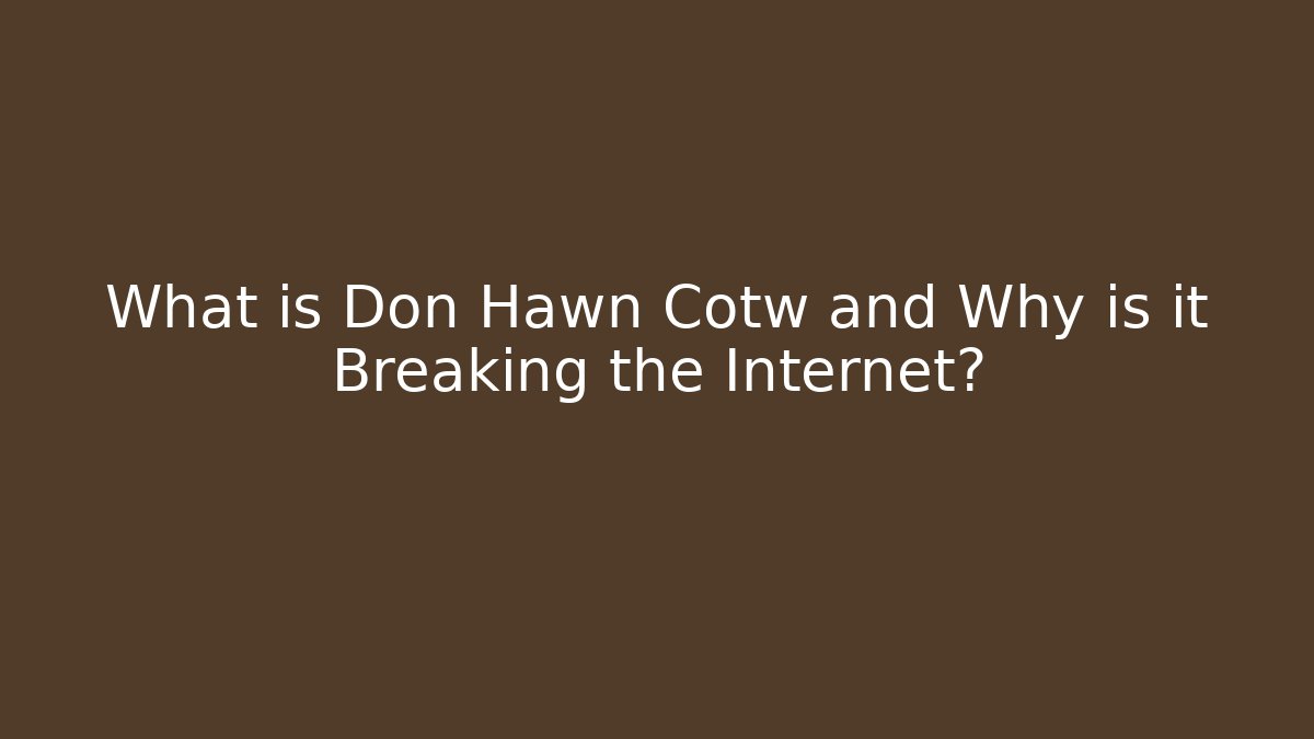 What is Don Hawn Cotw and Why is it Breaking the Internet? - Método de Aprovação