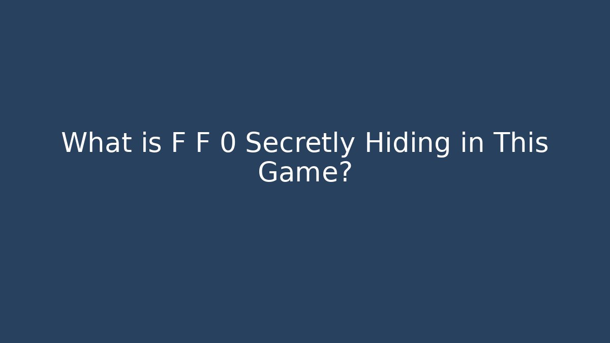 What is F F 0 Secretly Hiding in This Game?
