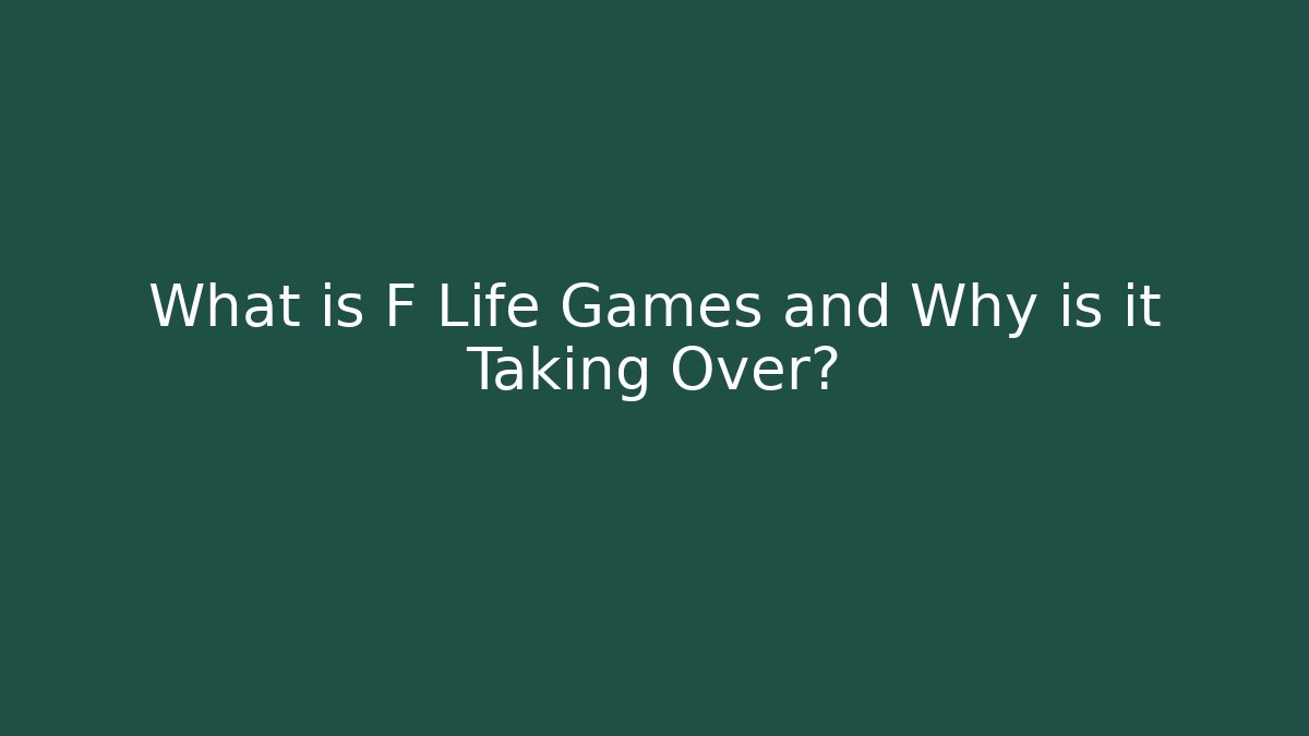 What is F Life Games and Why is it Taking Over?