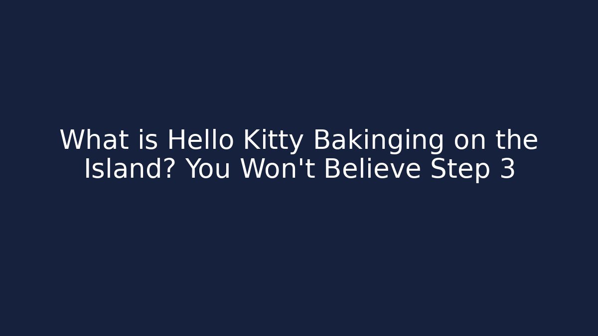 What is Hello Kitty Bakinging on the Island? You Won't Believe Step 3