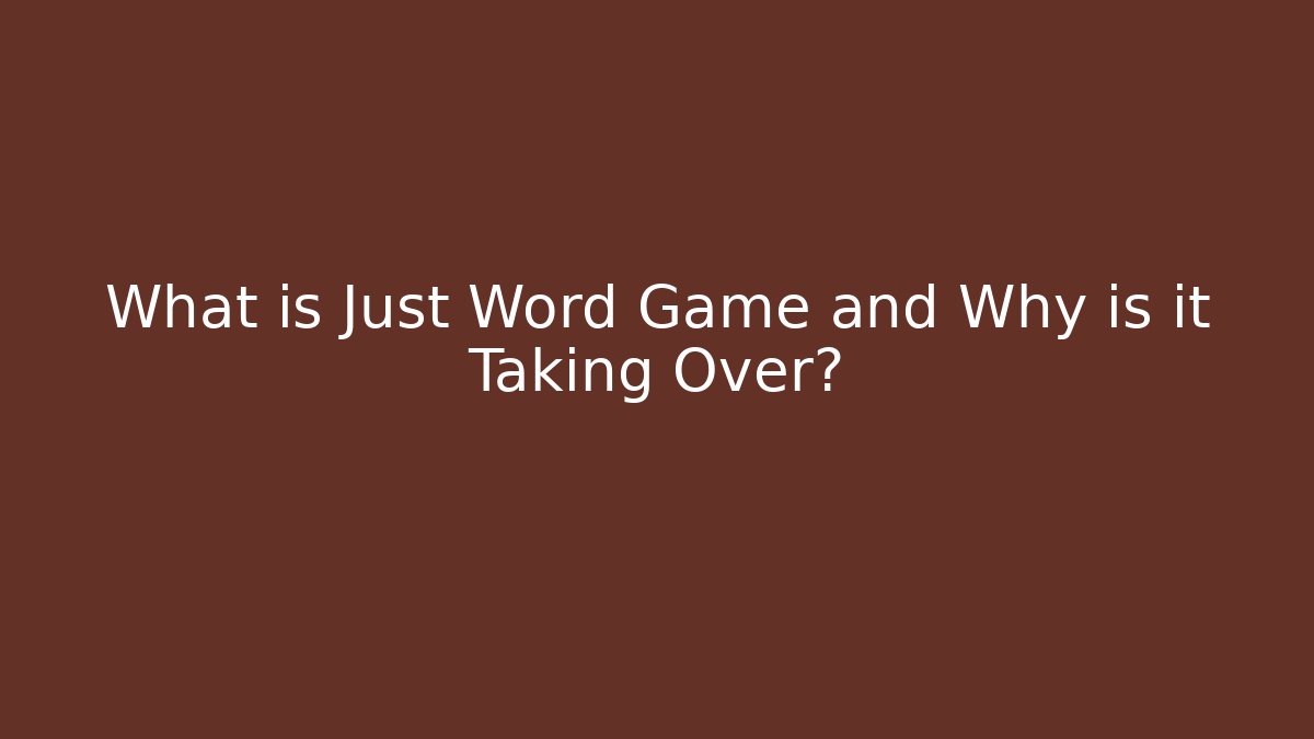 What is Just Word Game and Why is it Taking Over?