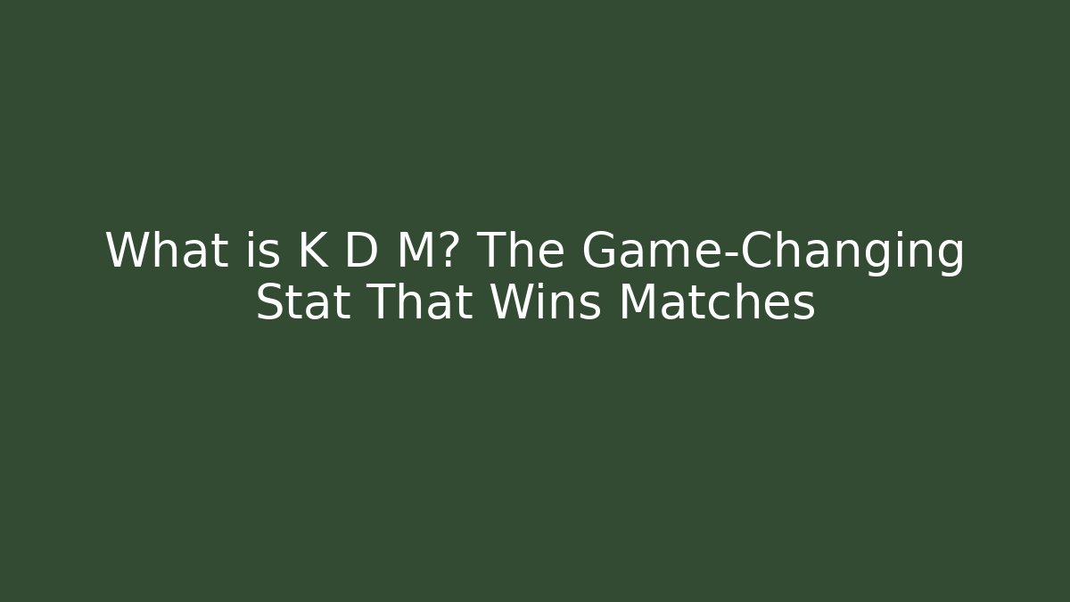 What is K D M? The Game-Changing Stat That Wins Matches