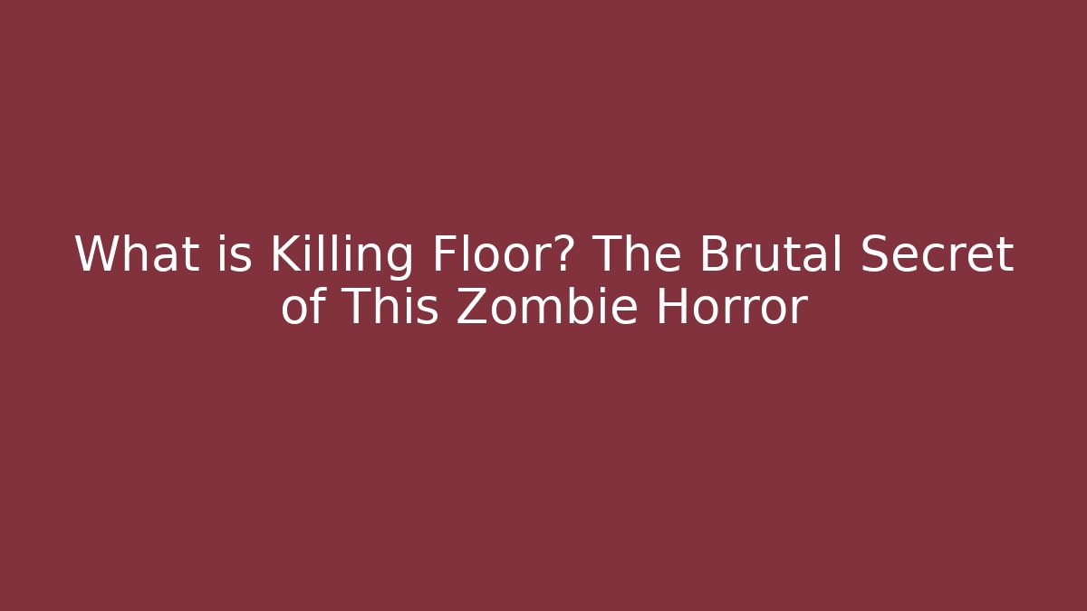 What is Killing Floor? The Brutal Secret of This Zombie Horror