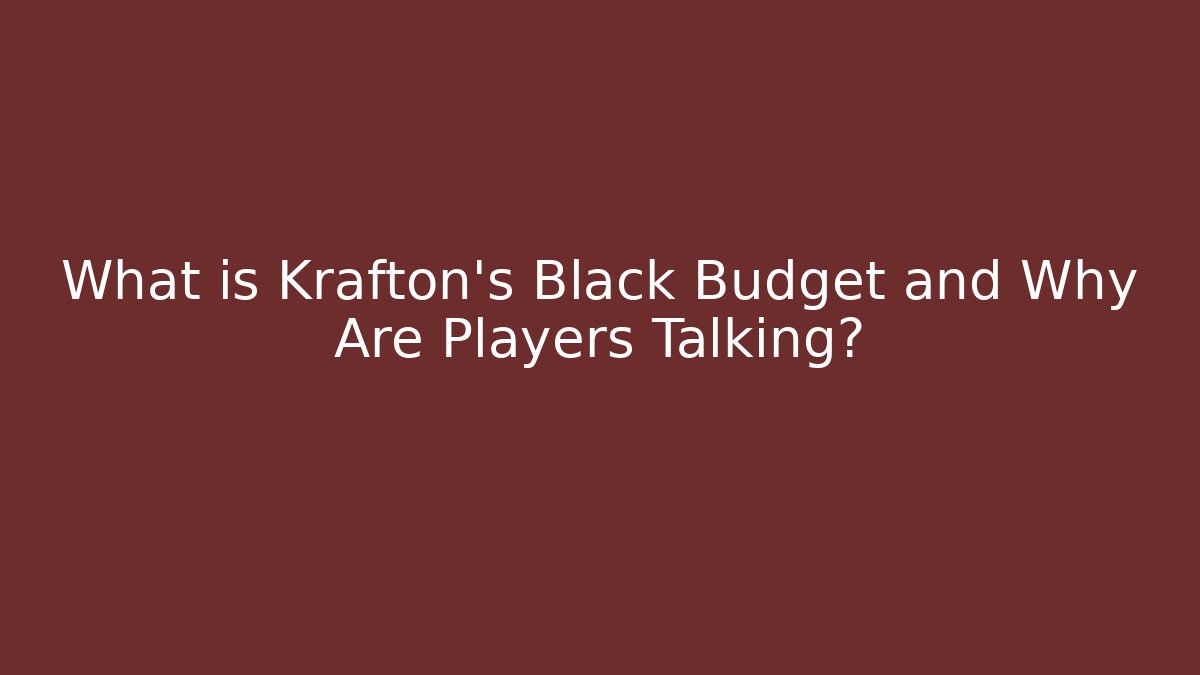 What is Krafton's Black Budget and Why Are Players Talking?