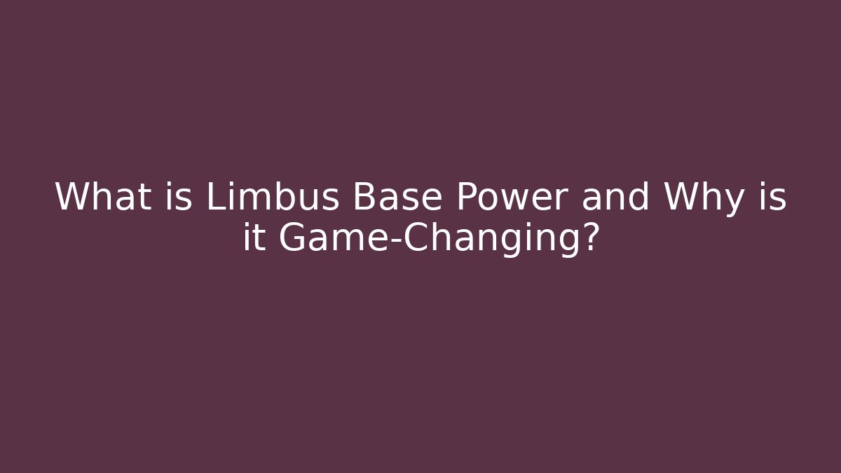 What is Limbus Base Power and Why is it Game-Changing?