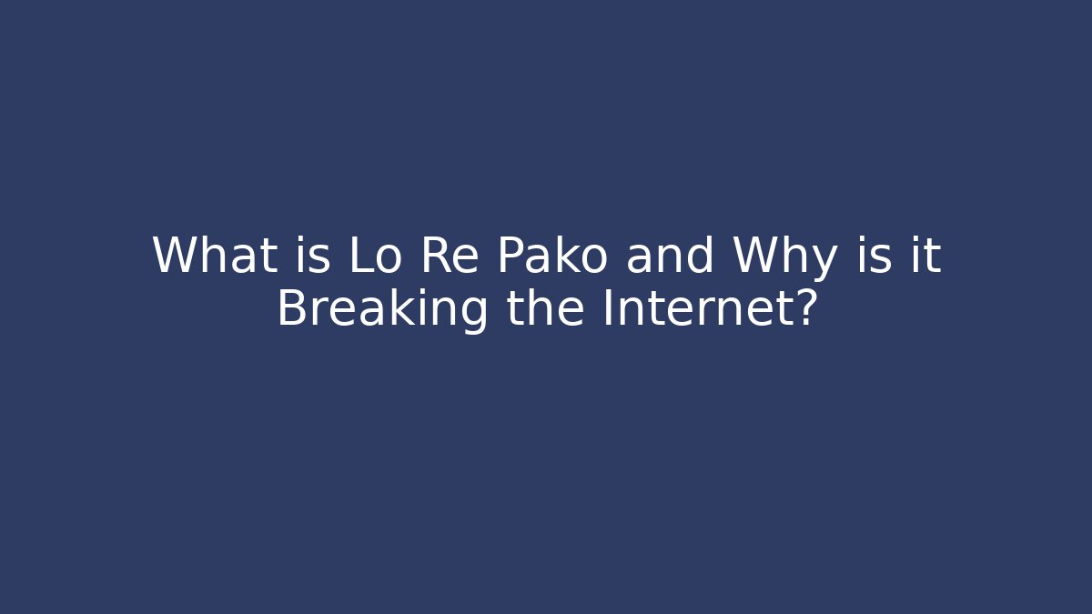 What is Lo Re Pako and Why is it Breaking the Internet? - Método de Aprovação