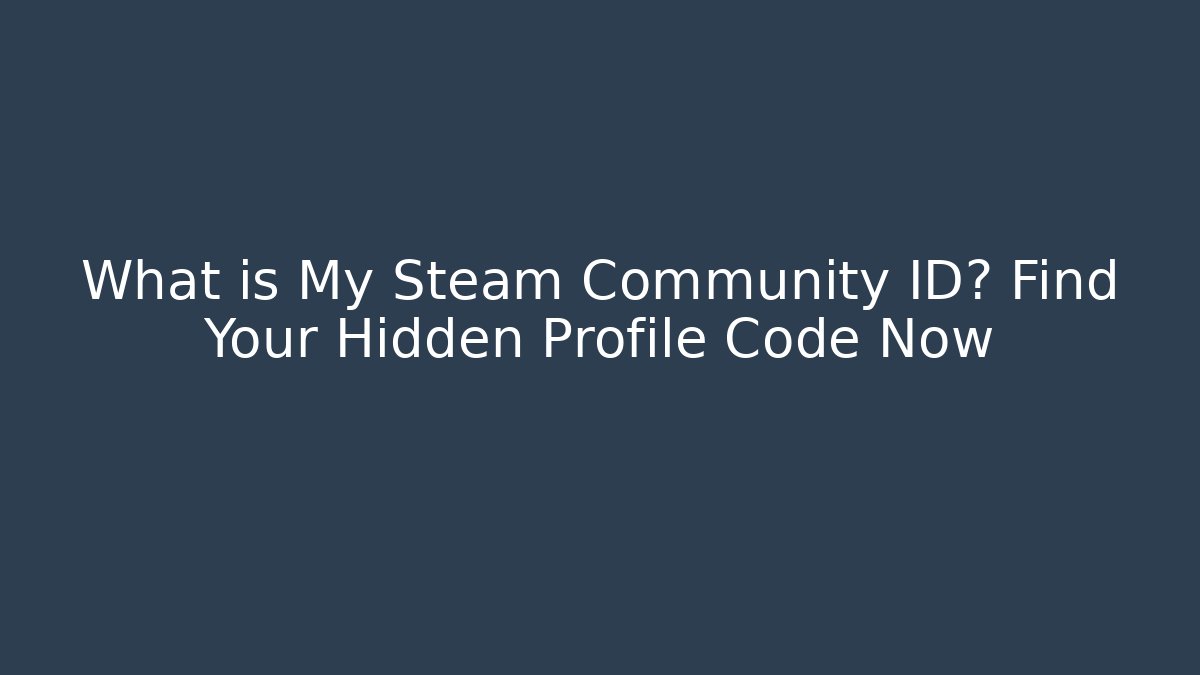 What is My Steam Community ID? Find Your Hidden Profile Code Now - Método de Aprovação