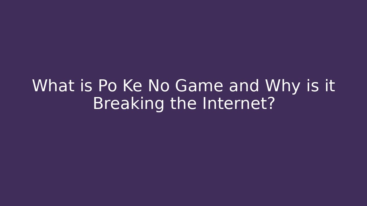 What is Po Ke No Game and Why is it Breaking the Internet?